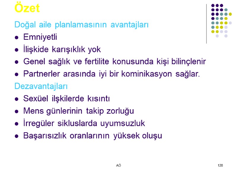 AÖ 128 Özet Doğal aile planlamasının avantajları Emniyetli İlişkide karışıklık yok Genel sağlık ve
